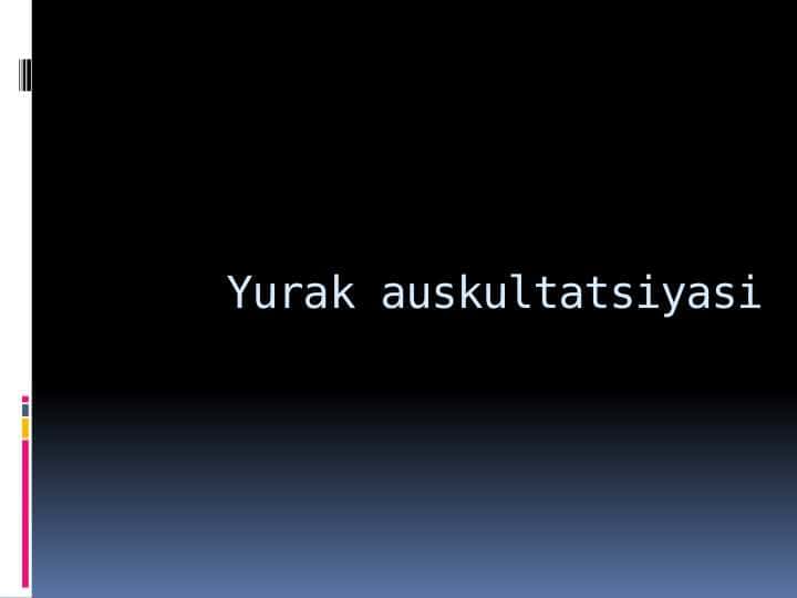 yurak
auskultatsiyasi