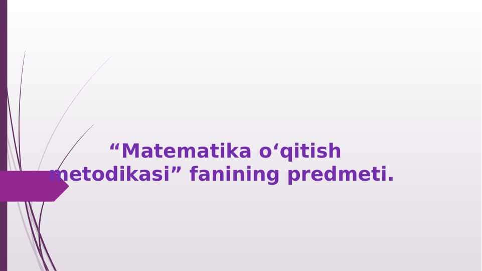 Matematika o‘qitish metodikasi” fanining predmeti.