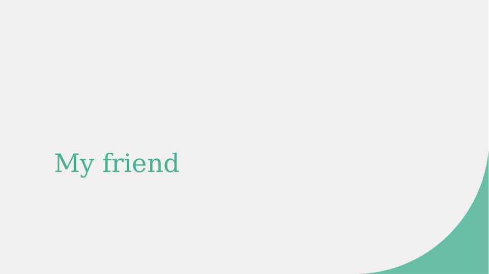 My friend