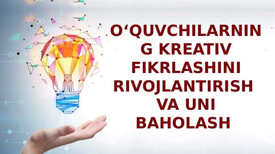 Oʻquvchilarning kreativ fikrlashni rivojlantirish va uni baholash