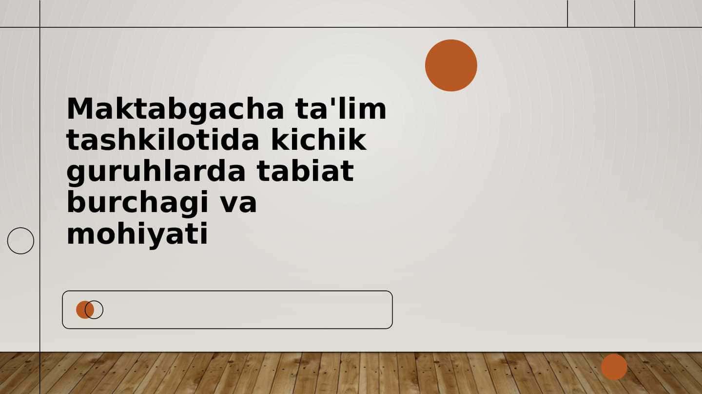 Maktabgacha ta'lim tashkilotida kichik guruhlarda tabiat burchagi va mohiyati