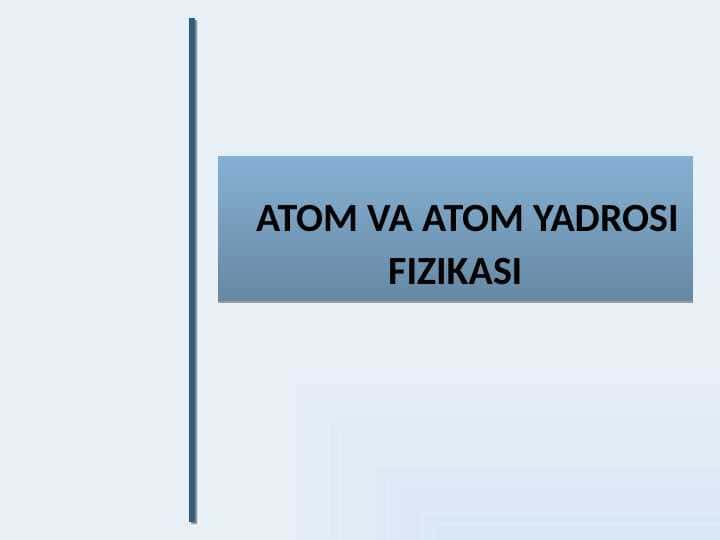 ATOM VA ATOM YADROSI FIZIKASI.