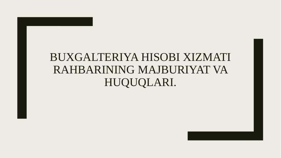 BUXGALTERIYA HISOBI XIZMATI RAHBARINING MAJBURIYAT VA HUQUQLARI.