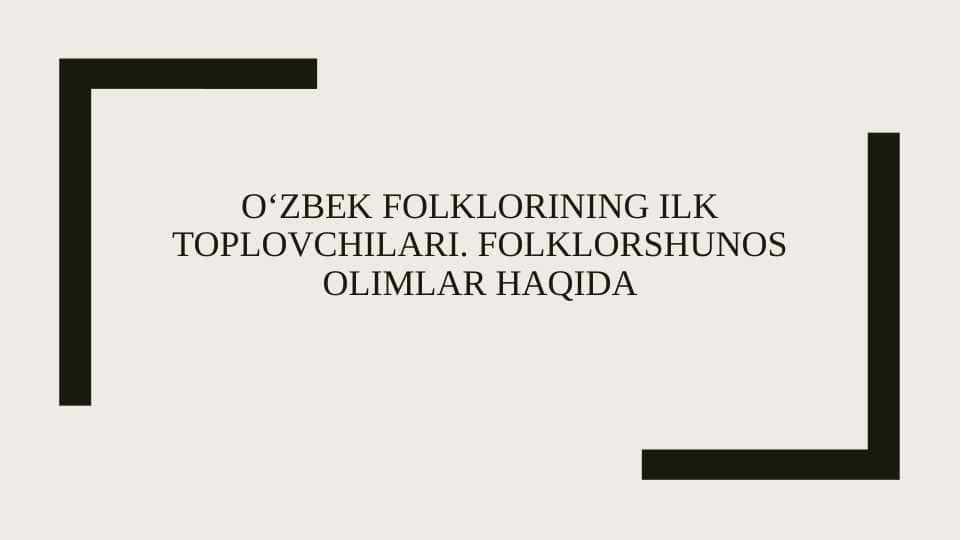 O‘zbek folklorining ilk toplovchilari. Folklorshunos olimlar haqida