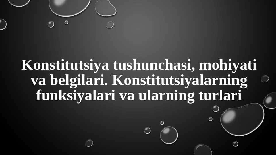 Konstitutsiya tushunchasi, mohiyati va belgilari. Konstitutsiyalarning funksiyalari va ularning turlari