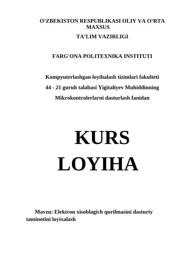 KURS LOYIHA Elektron xisoblagich qurilmasini dasturiy taminotini loyixalash