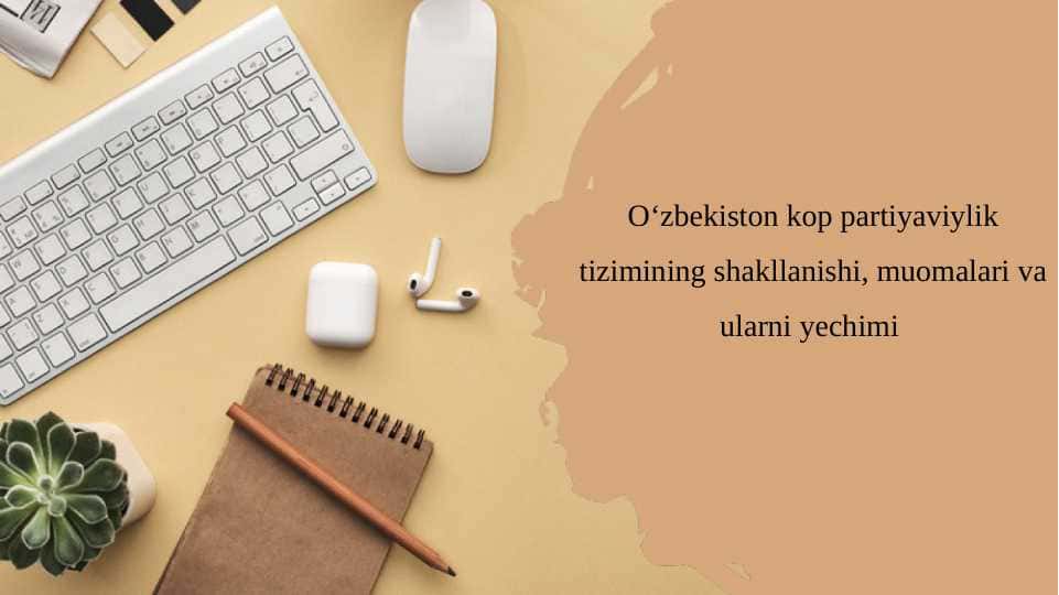Oʻzbekiston kop partiyaviylik tizimining shakllanishi, muomalari va ularni yechimi