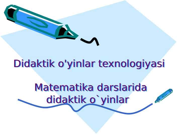 Didaktik o'yinlar texnologiyasi Matematika darslarida didaktik o`yinlar