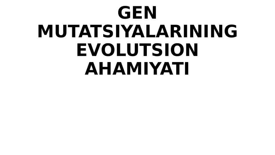 GEN MUTATSIYALARINING EVOLUTSION AHAMIYATI