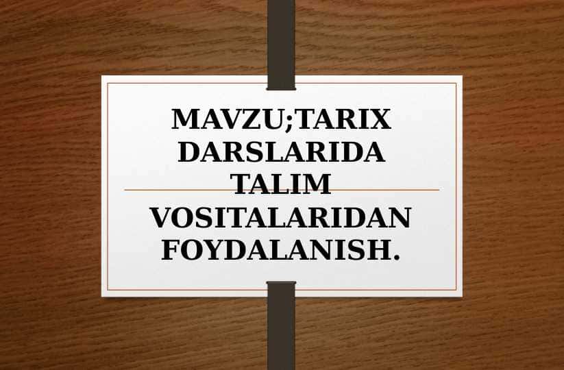 TARIX DARSLARIDA TALIM VOSITALARIDAN FOYDALANISH