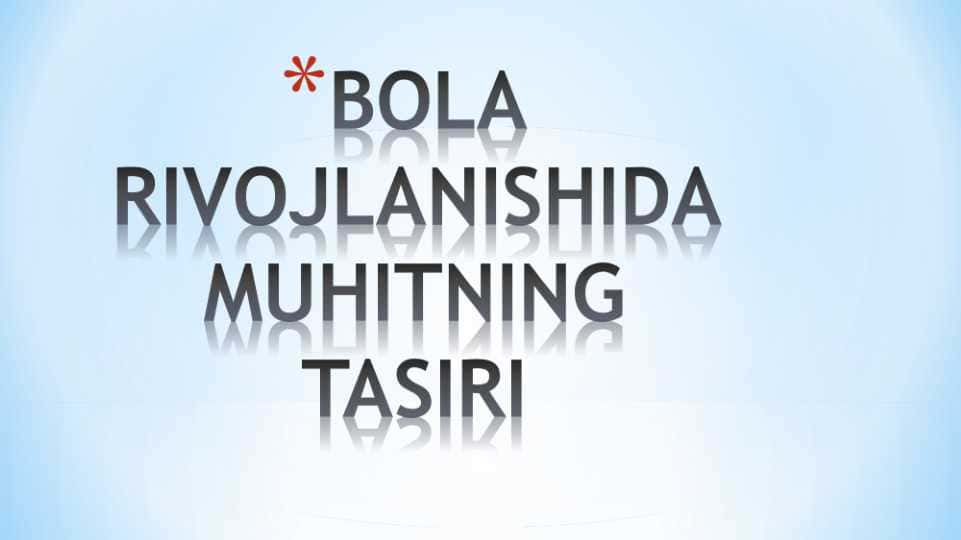 BOLA RIVOJLANISHIDA MUHITNING TASIRI