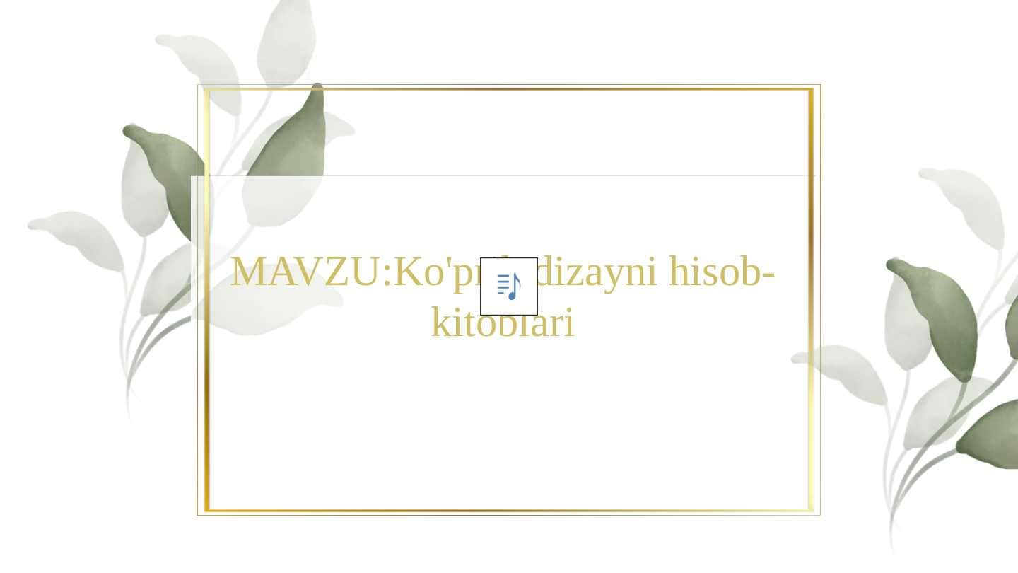 MAVZU:Ko'prik dizayni hisob-kitoblari