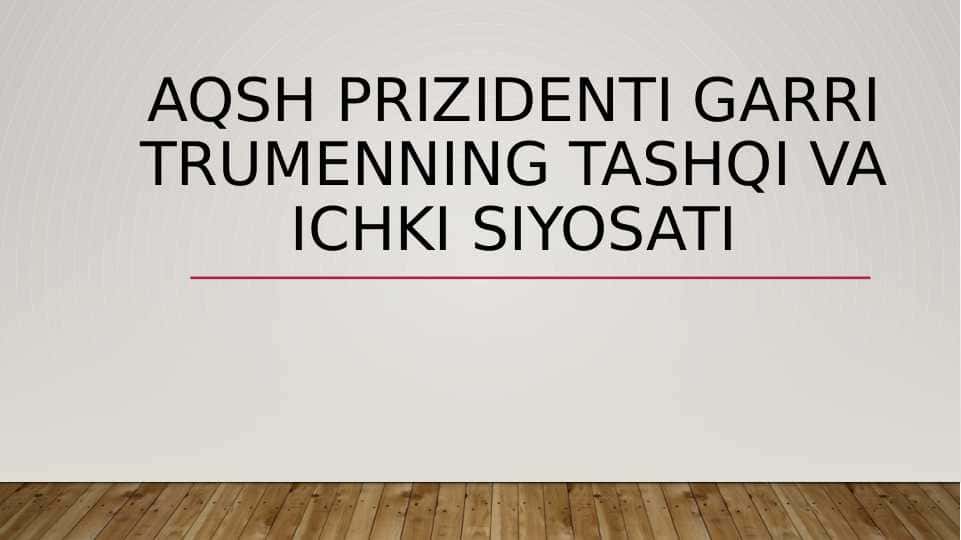 AQSH PRIZIDENTI Garri Trumenning tashqi va ichki siyosati