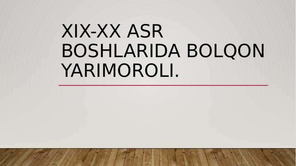 XIX-XX ASR BOSHLARIDA Bolqon yarimoroli.