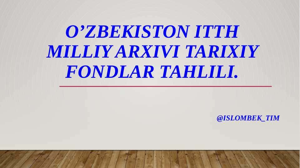 Oʼzbekiston ITTH Milliy arxivi tarixiy fondlar tahlili.