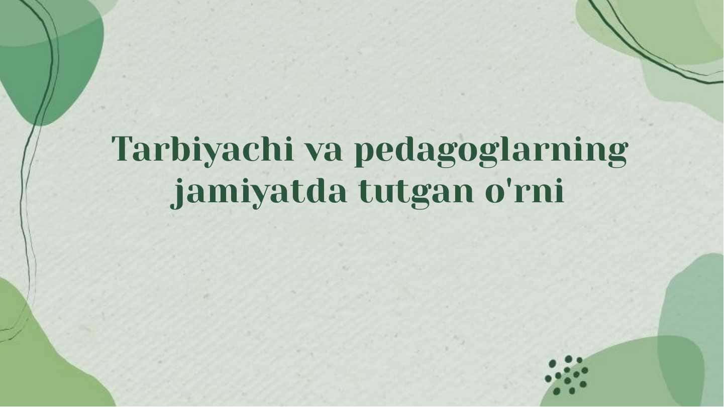 Tarbiyachi va pedagoglarning jamiyatda tutgan o'rni