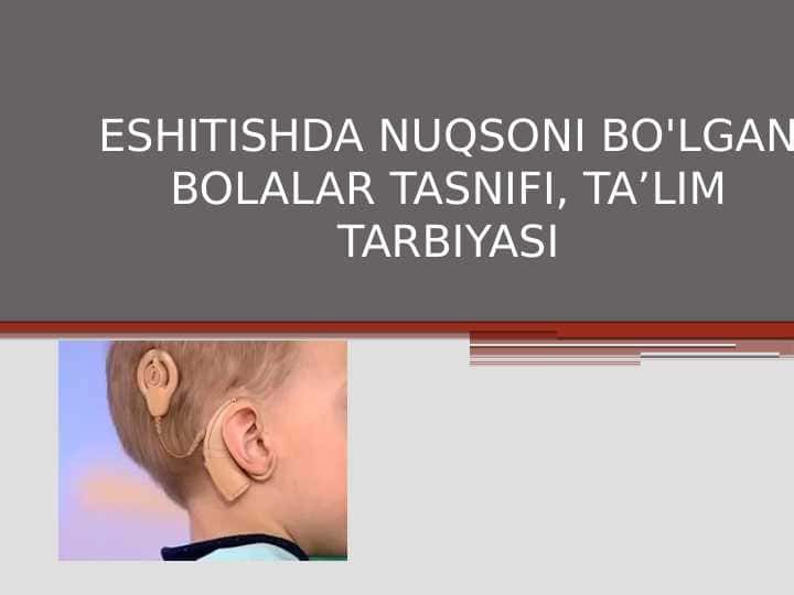 ESHITISHDA NUQSONI BO'LGAN BOLALAR TASNIFI, TA’LIM TARBIYASI