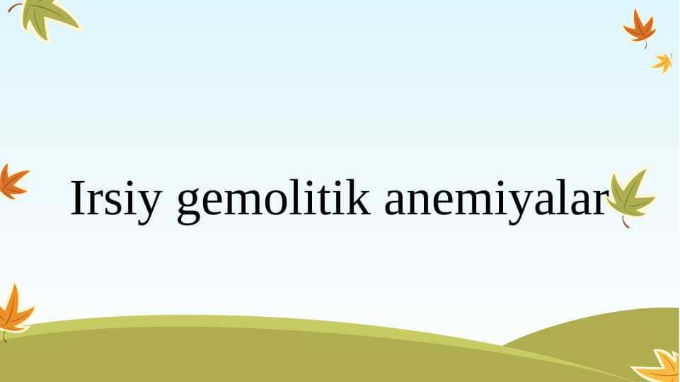 Irsiy gemolitik anemiyalar