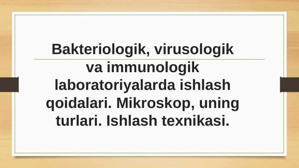 Bakteriologik, virusologik va immunologik laboratoriyalarda ishlash qoidalari. Mikroskop, uning turlari. Ishlash texnikasi