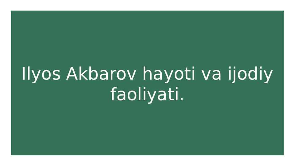 Ilyos Akbarov hayoti va ijodiy faoliyati.