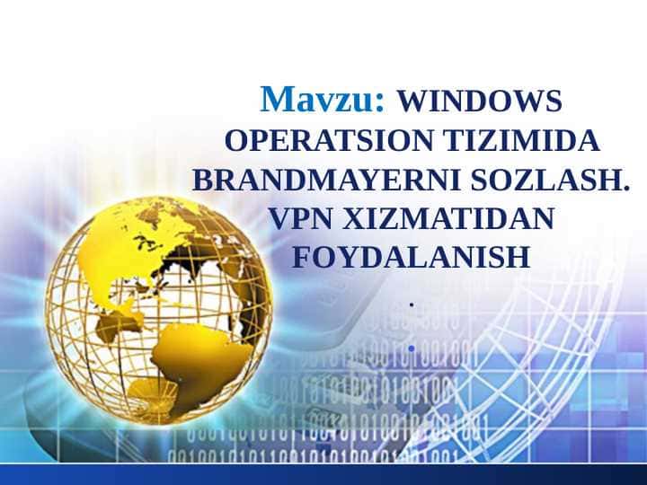 WINDOWS OPERATSION TIZIMIDA BRANDMAYERNI SOZLASH. VPN XIZMATIDAN FOYDALANISH