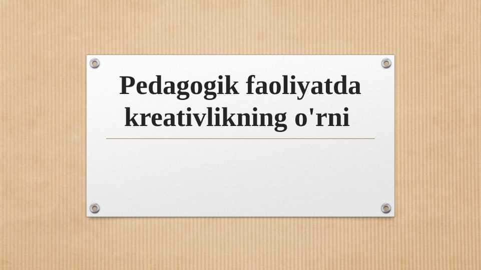 Pedagogik faoliyatda kreativlikning o'rni