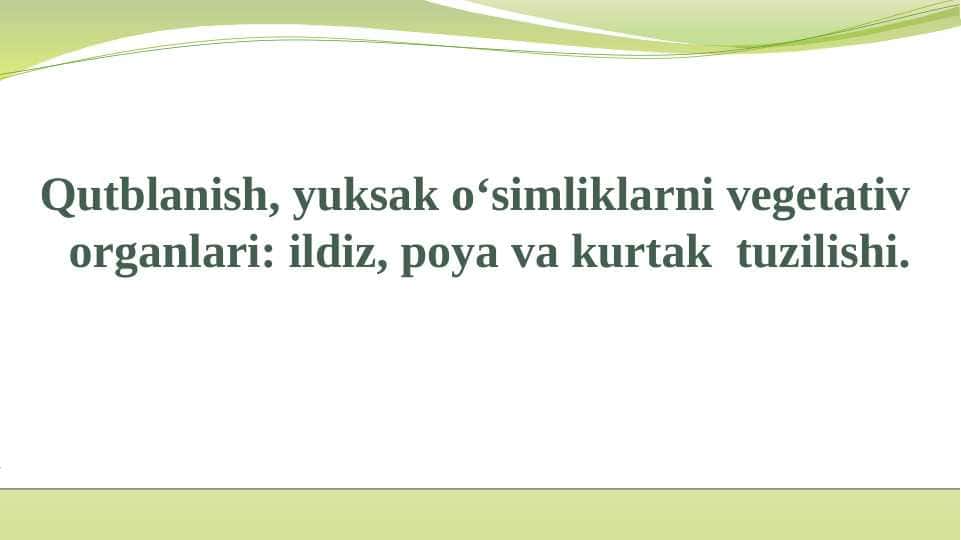 Qutblanish, yuksak o‘simliklarni vegetativ organlari: ildiz, poya va kurtak tuzilishi.