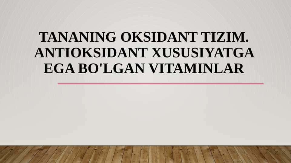 Tananing oksidant tizim. ANTIOKSIDANT XUSUSIYATGA EGA BO'LGAN VITAMINLAR