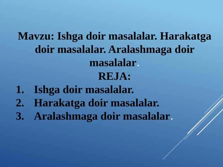 Ishga doir masalalar. Harakatga doir masalalar. Aralashmaga doir masalalar.