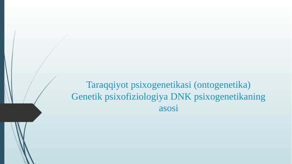 Taraqqiyot psixogenetikasi (ontogenetika) Genetik psixofiziologiya DNK psixogenetikaning asosi