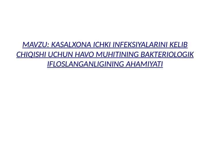 MAVZU: KASALXONA ICHKI INFEKSIYALARINI KELIB CHIQISHI UCHUN HAVO MUHITINING BAKTERIOLOGIK IFLOSLANGANLIGINING AHAMIYATI