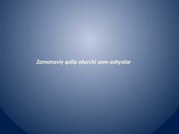 Qolip oluvchi
xom-ashyolar