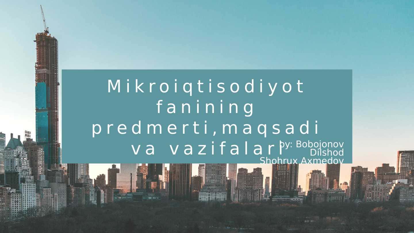 Mikroiqtisodiyot fanining predmeti, maqsadi va vazifalari