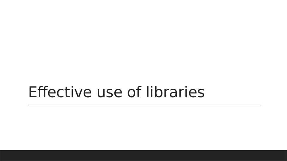 Effective use of libraries