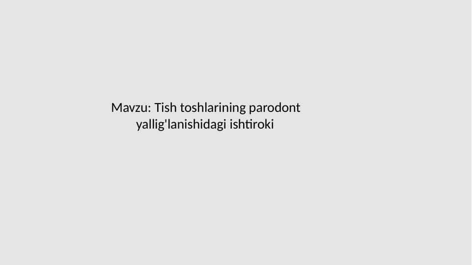 Tish toshlarining parodont
yallig'lanishidagi ishtiroki