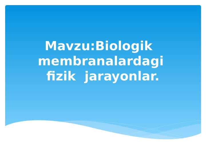 Biologik membranalardagi fizik jarayonlar.