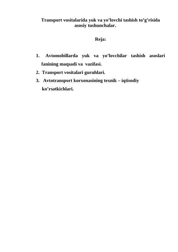Transport vositalarida yuk va yo’lovchi tashish to’g’risida asosiy tushunchalar va avtotransport korxonasining texnik – iqtisodiy ko’rsatkichlari.