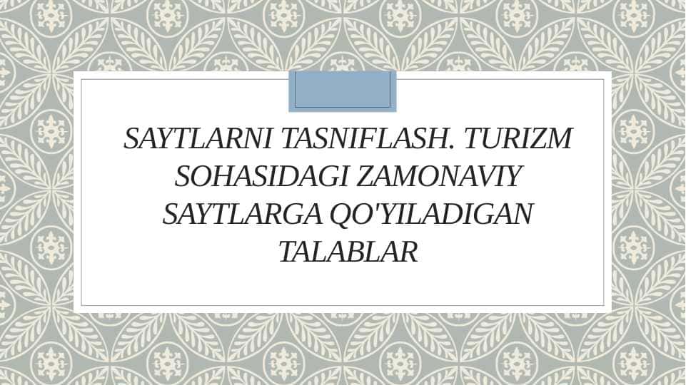 Saytlarni tasniflash. Turizm sohasidagi zamonaviy saytlarga qo'yiladigan talablar