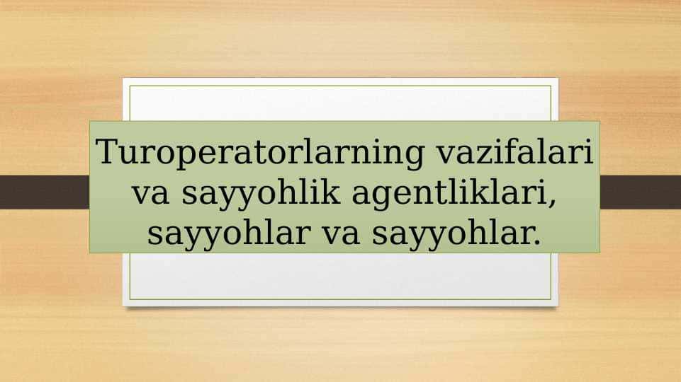 Turoperatorlarning vazifalari va sayyohlik agentliklari, sayyohlar