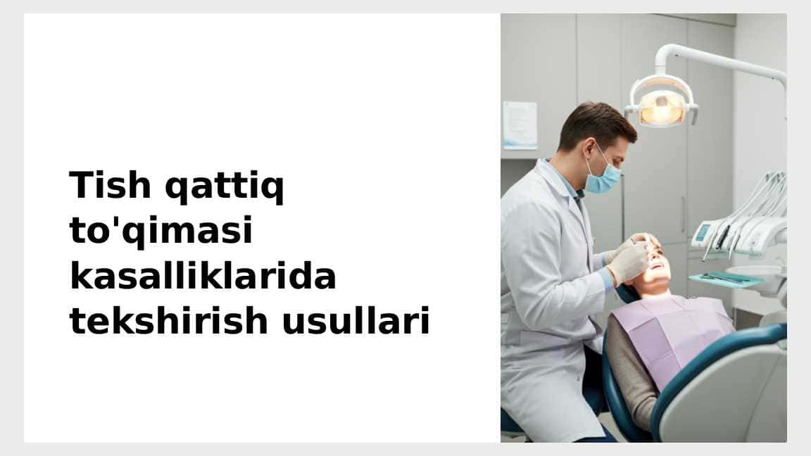 Tish qattiq to‘qimasi kasalliklarida asosiy va qo‘shimcha tekshirish usullari