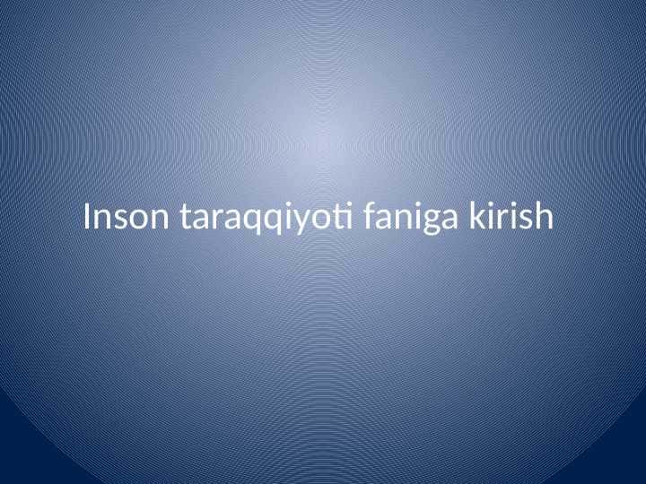 Inson taraqqiyoti
faniga kirish