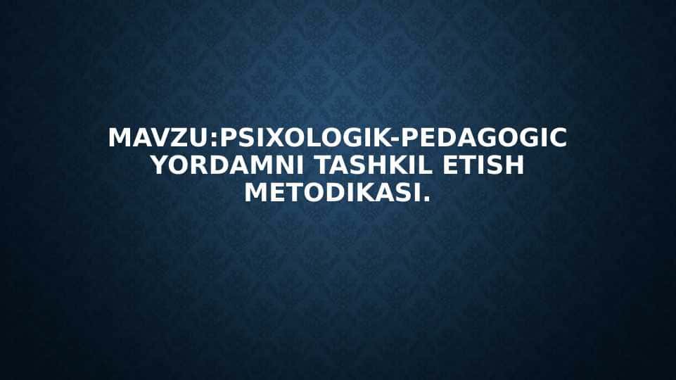 psixologik-pedagogic yordamni tashkil etish metodikasi