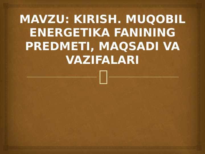 Muqobil enerigetika fanining predmeti, maqsadi va vazifalari