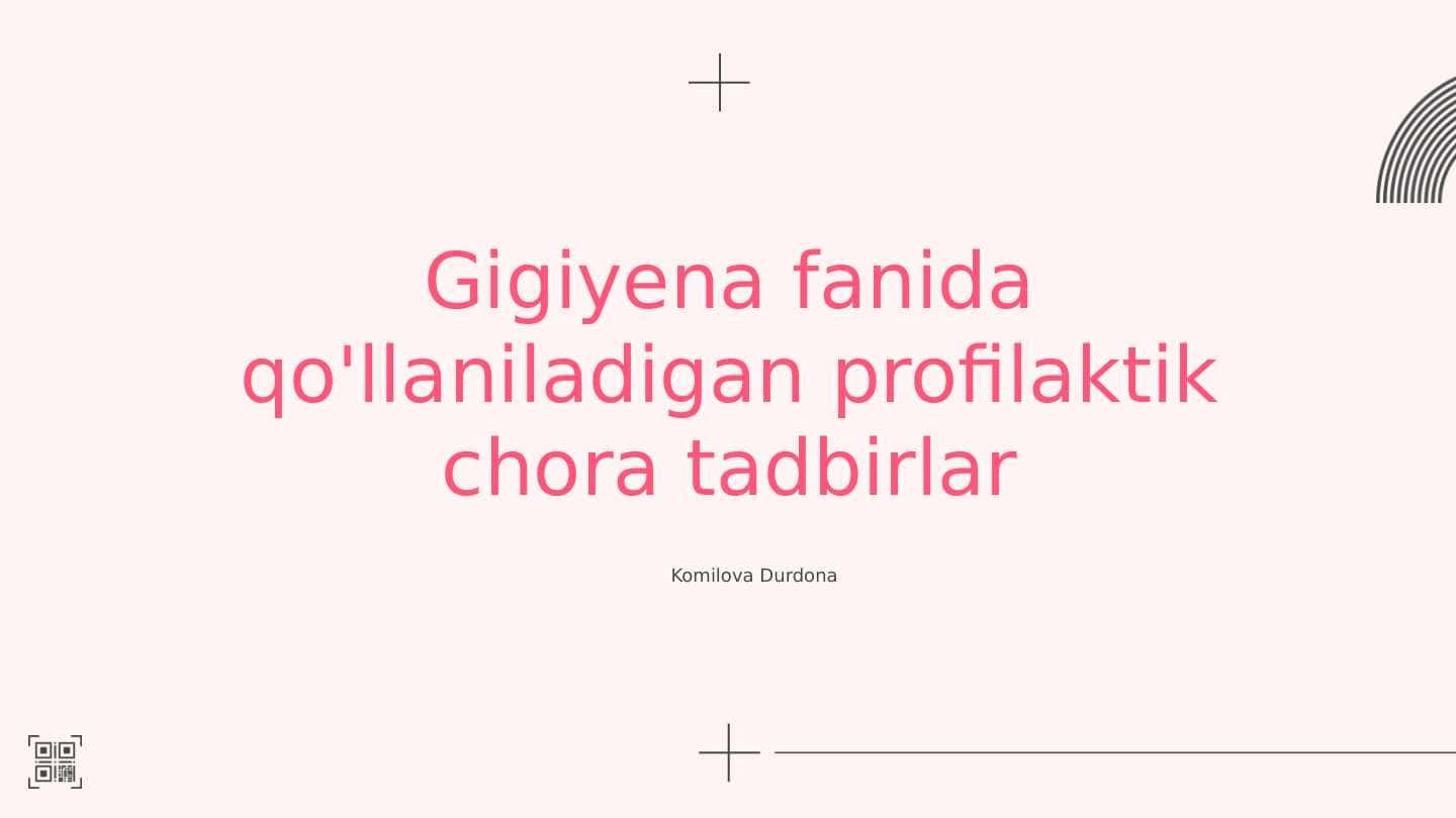 Gigiyena fanida qo llaniladigan profilaktik chora tadbirlar