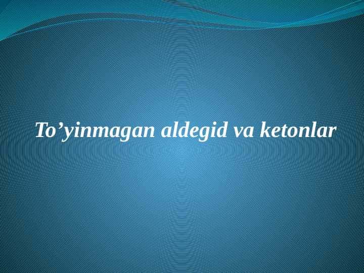 To’yinmagan aldegid va ketonlar