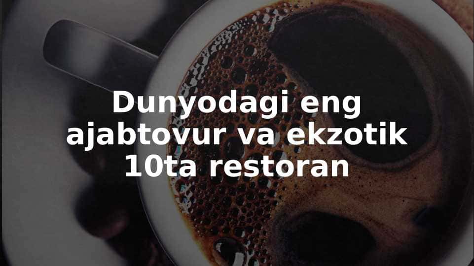 Dunyodagi eng ajabtovur va ekzotik 10ta restoran