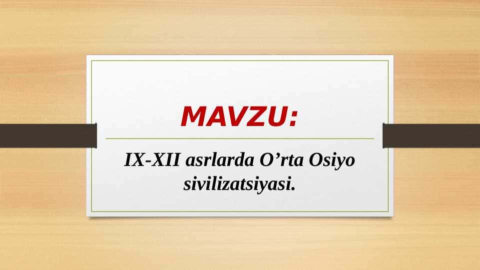 IX-XII asrlarda O’rta Osiyo sivilizatsiyasi.