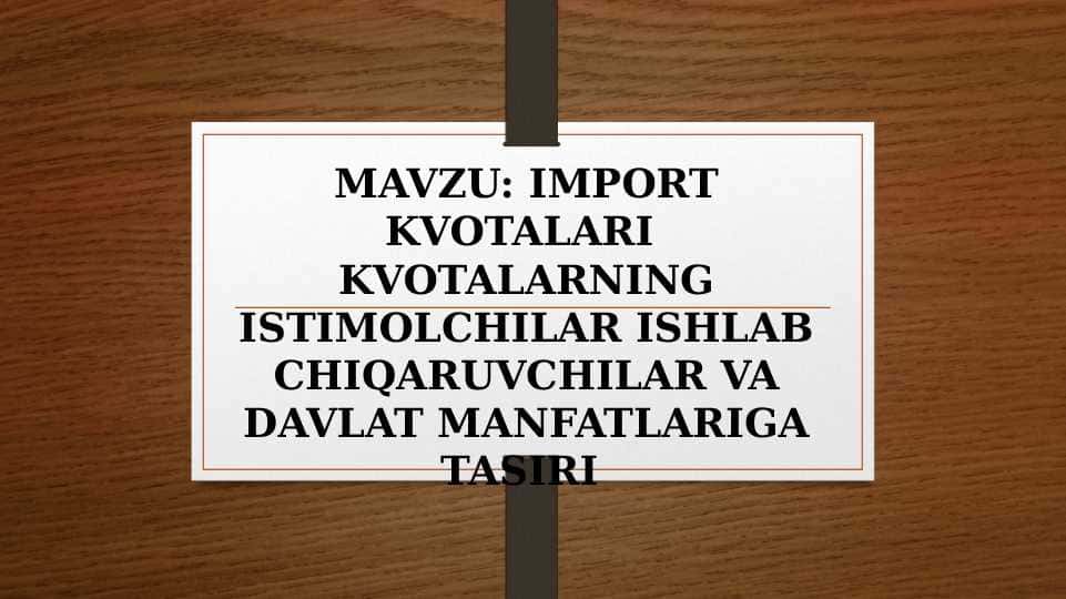 IMPORT KVOTALARI KVOTALARNING ISTIMOLCHILAR ISHLAB CHIQARUVCHILAR VA DAVLAT MANFATLARIGA TASIRI