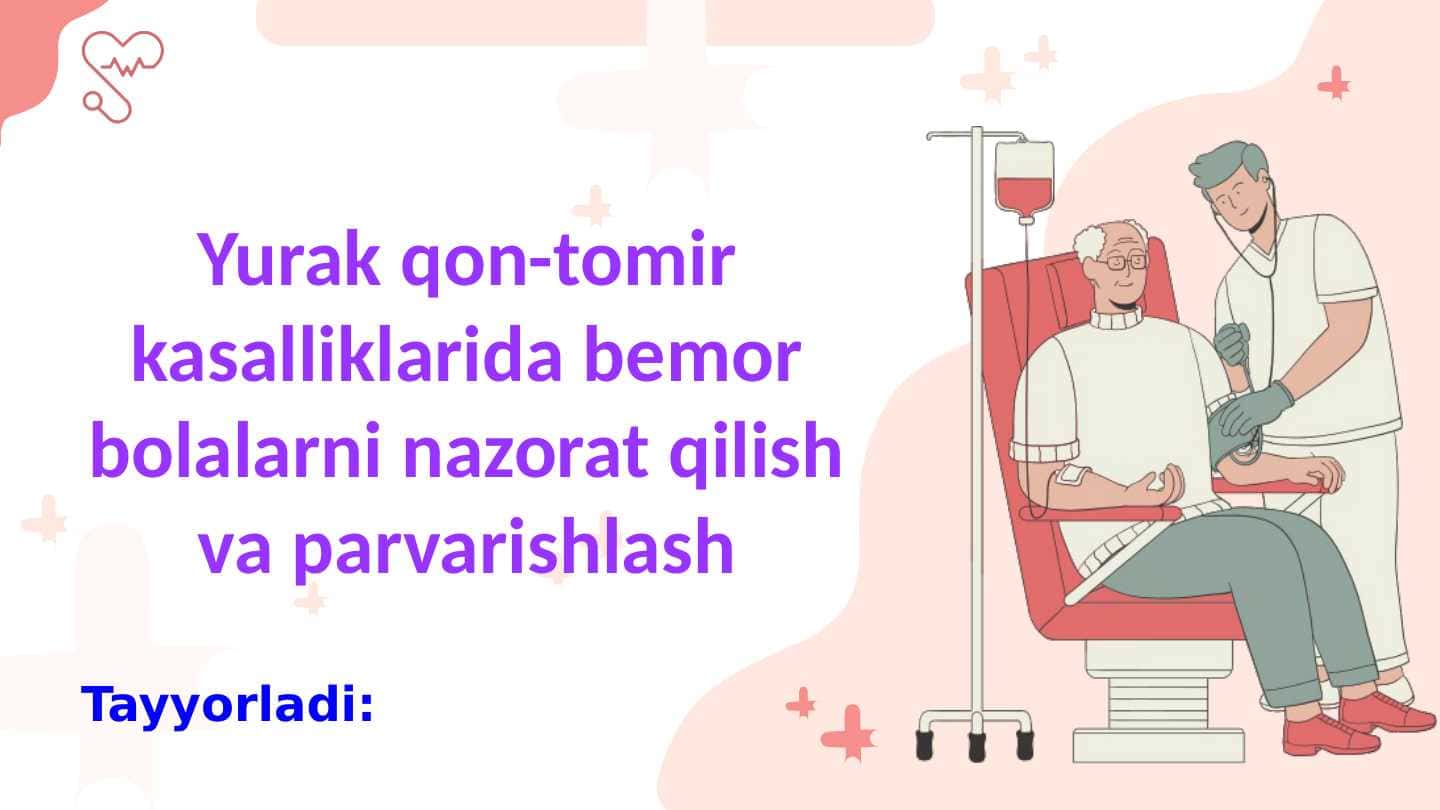 Yurak qon-tomir kasalliklarida bemor bolalarni nazorat qilish va parvarishlash