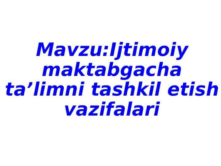 Ijtimoiy maktabgacha taʼlimni tashkil etish vazifalari